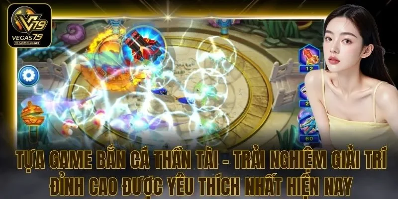 Tựa Game Bắn Cá Thần Tài – Trải Nghiệm Giải Trí Đỉnh Cao Được Yêu Thích Nhất Hiện Nay